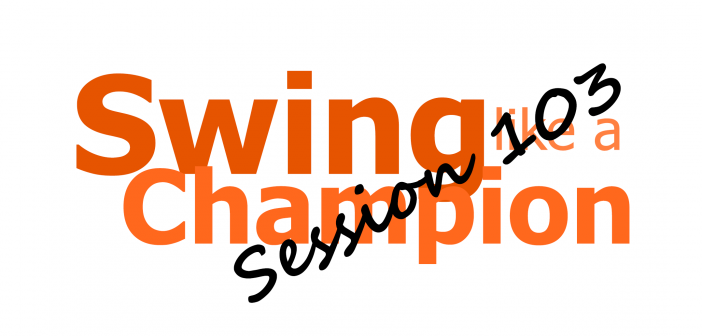 Swing Like a Champion Training Session 103
